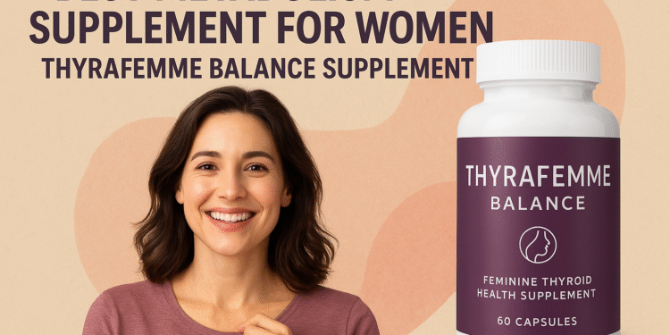 Best Metabolism supplement for women and Thyrafemme Balance supplement